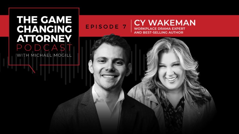 EPISODE 7 — Cy Wakeman — Ditching the Drama & Creating a Culture of Excellence in Your Law Firm