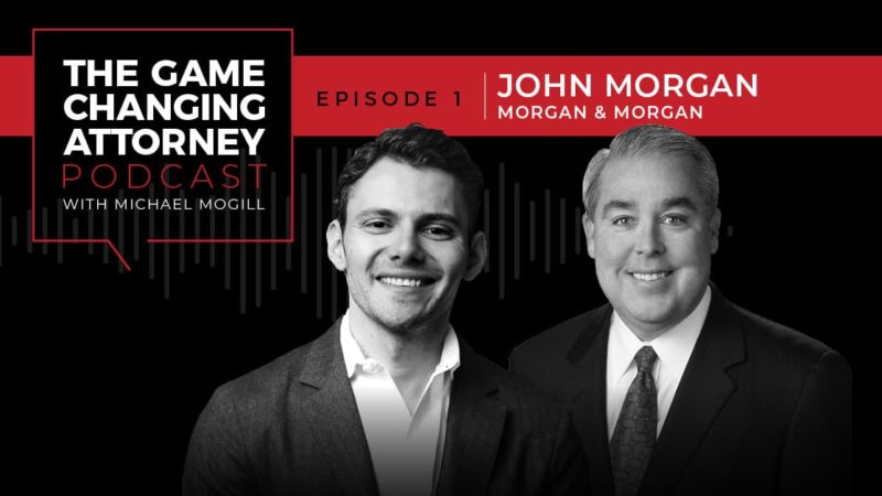 EPISODE 1 — John Morgan — Building the Google Law Firm & Why You Can’t Teach Hungry