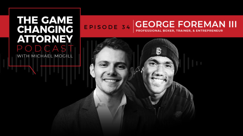 EPISODE 34 — George Foreman III — The Fighter’s Mentality