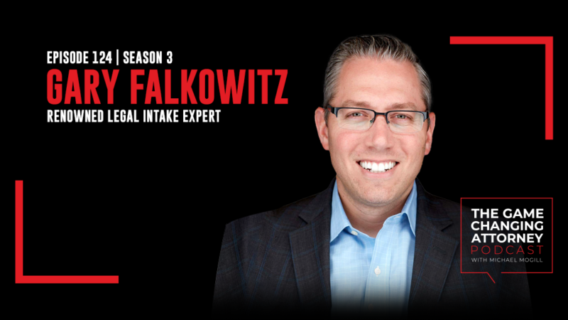 Episode 124 — Gary Falkowitz — Intake Revolution: Turning Leads Into Advocates