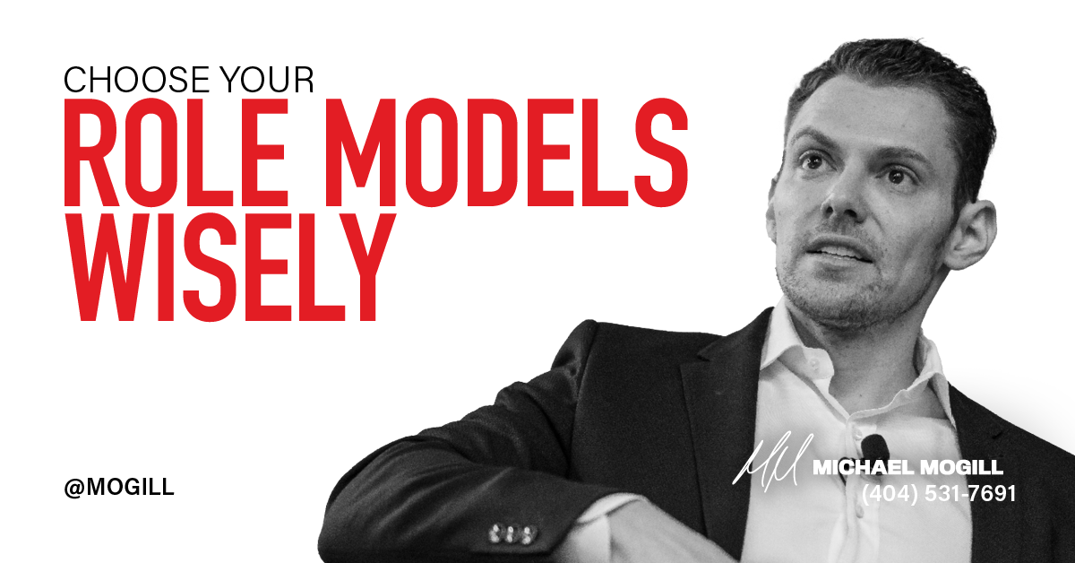 Choose Your Role Models Wisely Michael Mogill 