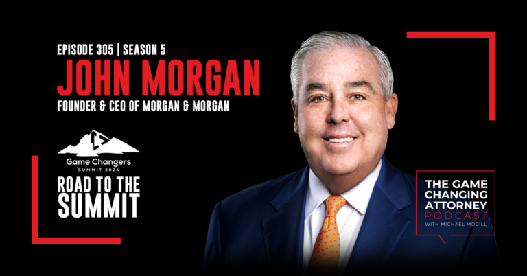 Episode 305 — John Morgan — Luck, Hustle, and the Art of Disruption: Building America’s Largest Law Firm