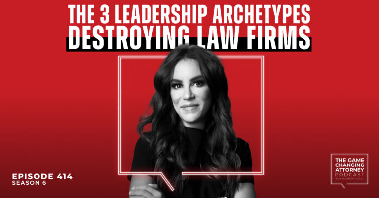 Episode 414 — The 3 Leadership Archetypes Destroying Law Firms